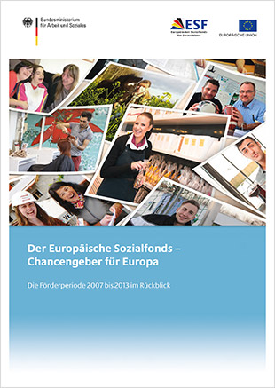 Der Europäische Sozialfonds - Chancengeber für Europa (2007-2013) Die Förderperiode 2007 bis 2013 im Rückblick
