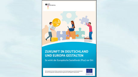 Zur Broschüre "Zukunft in Deutschland und Europa gestalten: So wirkt der Europäische Sozialfonds (Plus) vor Ort"